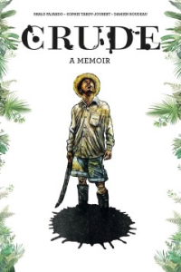 Crude: A Memoir By Pablo Fajardo & ​​Sophie Tardy-Joubert